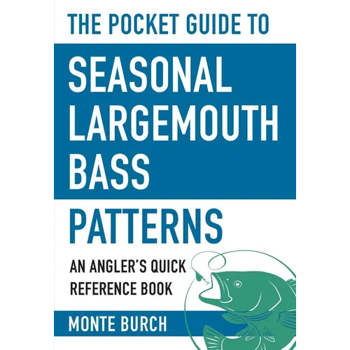 The Pocket Guide to Seasonal Largemouth Bass Patterns: An Angler's Quick Reference Book - Paperback